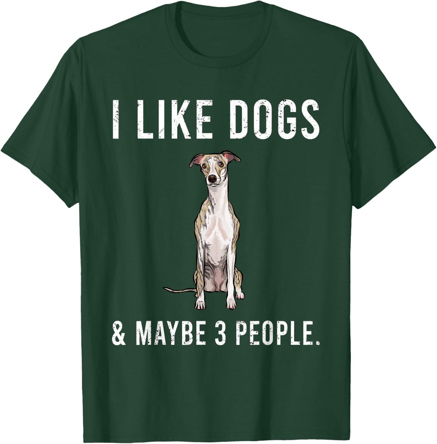 Funny I Like Whippet Dogs And Maybe 3 People T-Shirt - T-Shirt | Forest