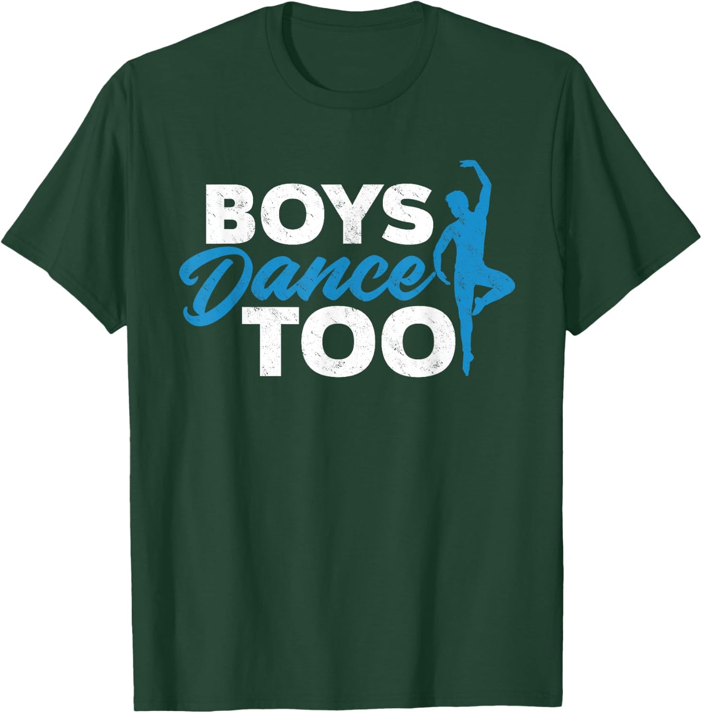 Boys Dance Too - Ballet Dancing Dancer Gift T-Shirt - T-Shirt | Forest