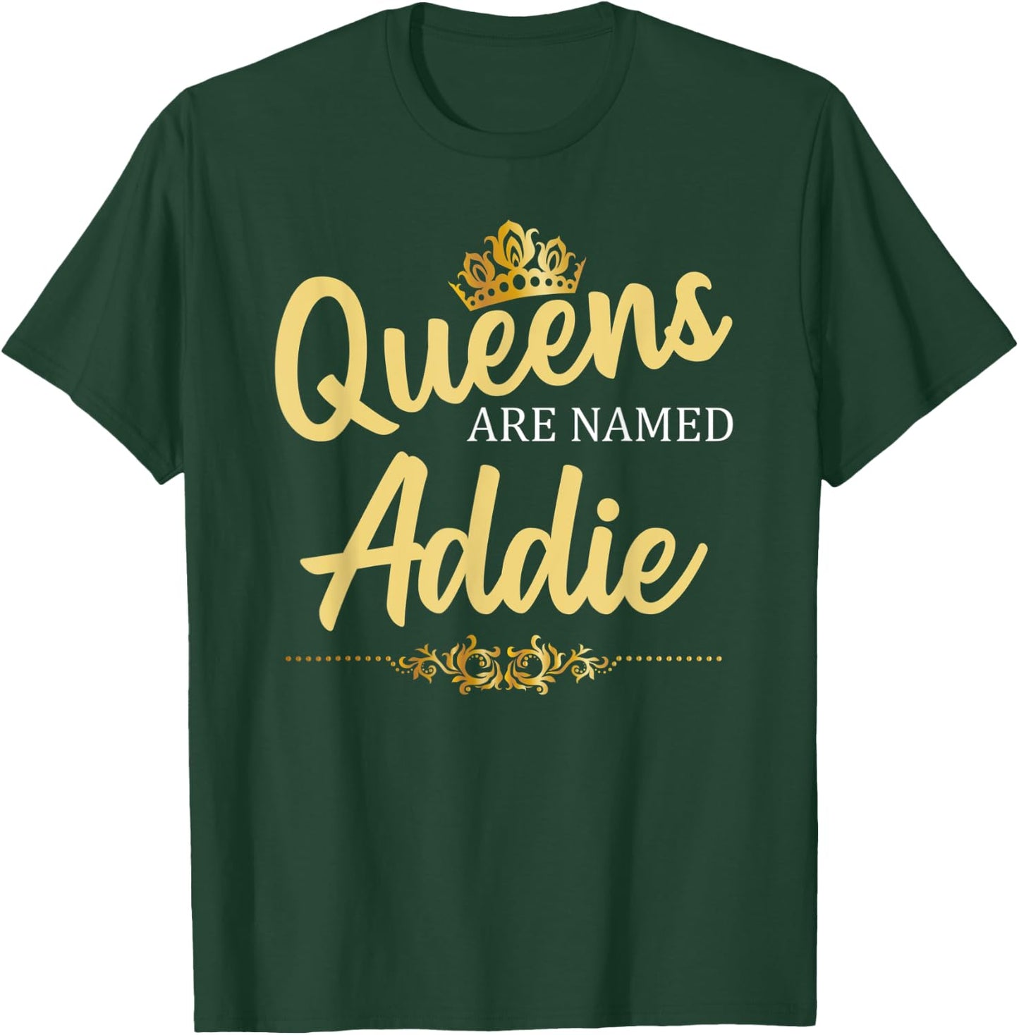 Queens Are Named ADDIE Personalized Funny Birthday Name Gift T-Shirt - T-Shirt | Forest