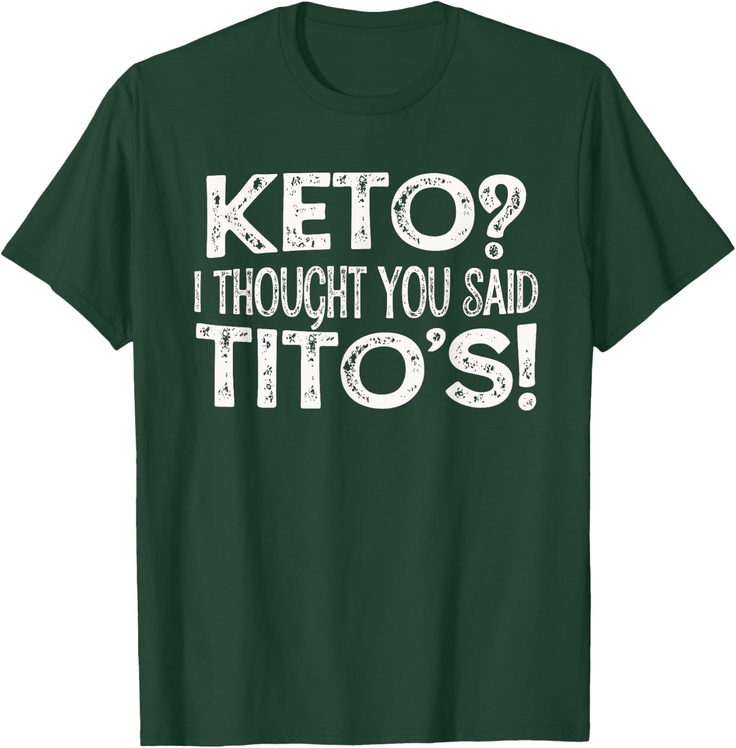 Keto Diet Gift Keto? I Thought You Said Tito's Keto Life T-Shirt - T-Shirt | Forest
