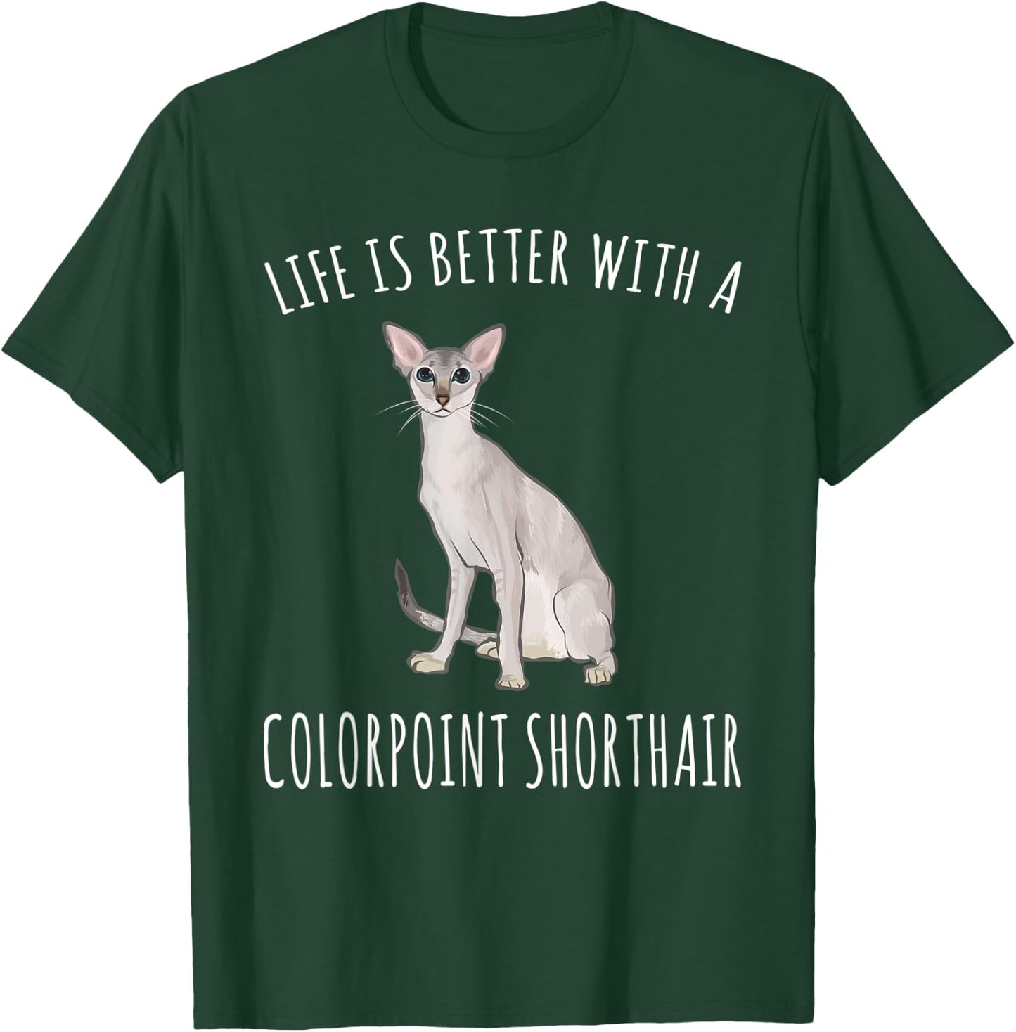 Life Is Better With A Colorpoint Shorthair Cat Lover T-Shirt - T-Shirt | Forest