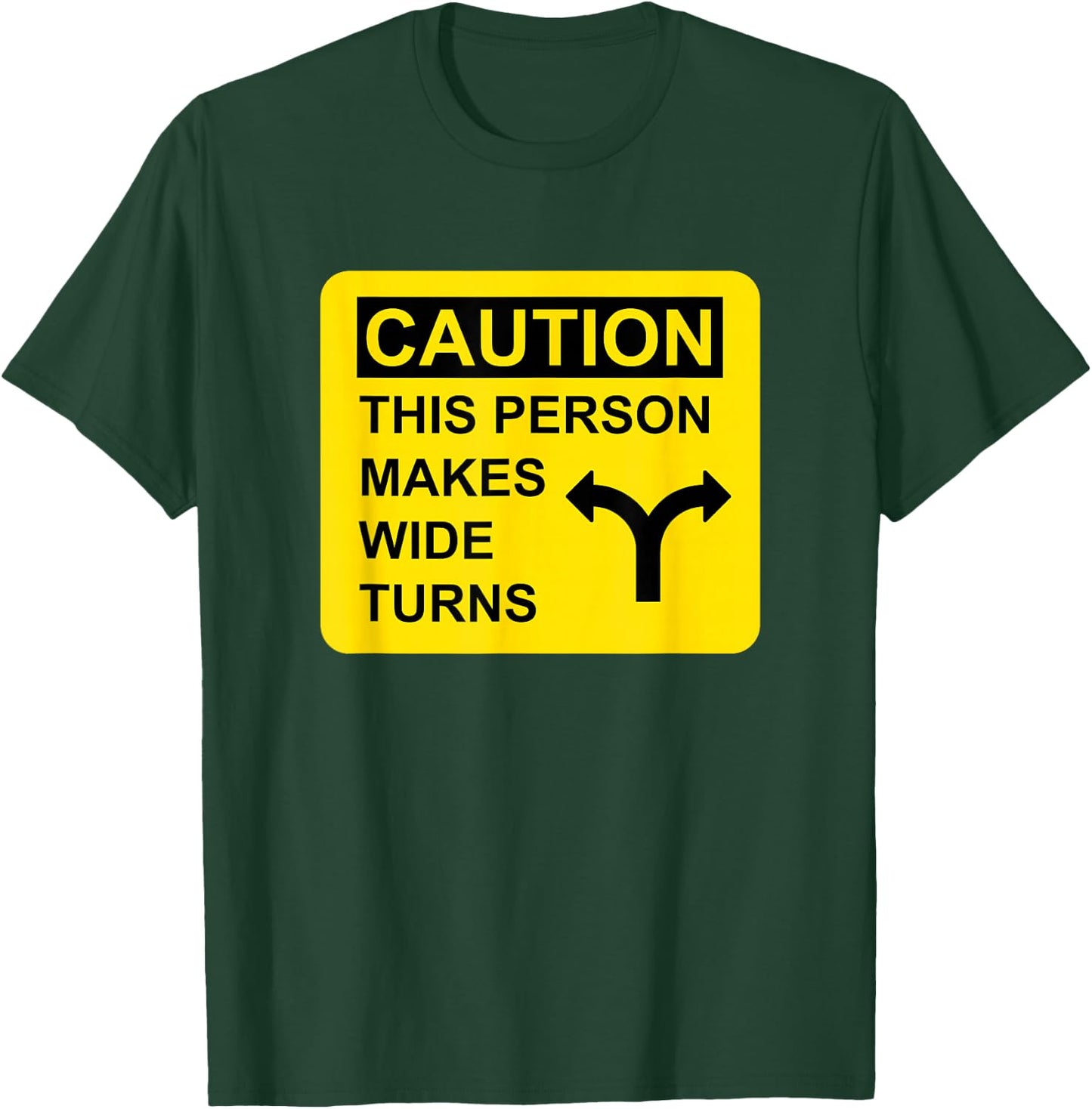 Caution This Person Makes Wide Turns T-Shirt - T-Shirt | Forest