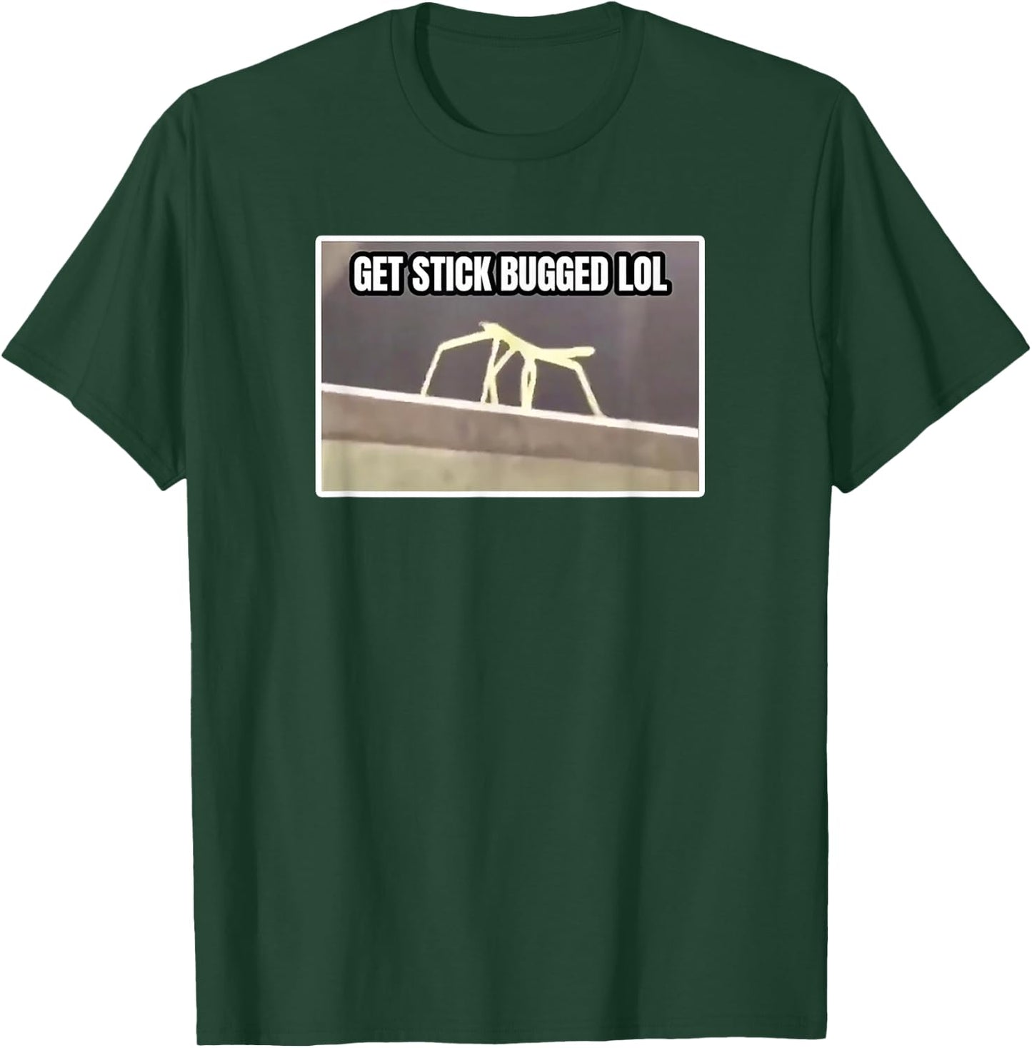 Get Stick Bugged LOL Meme T-Shirt - T-Shirt | Forest