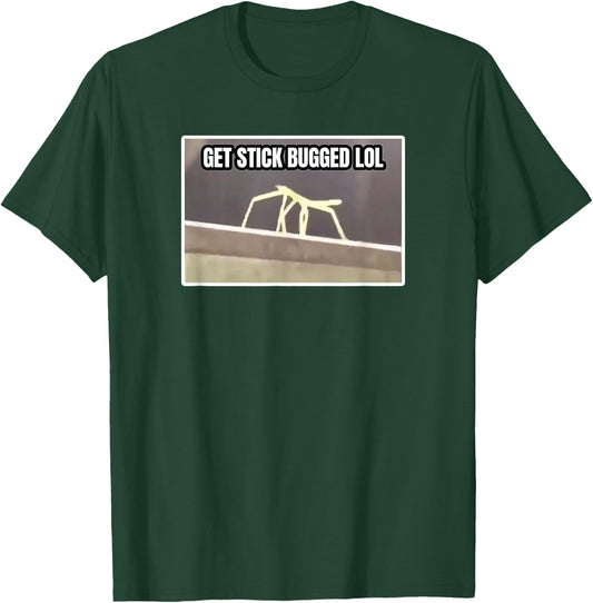 Get Stick Bugged LOL Meme T-Shirt - T-Shirt | Forest