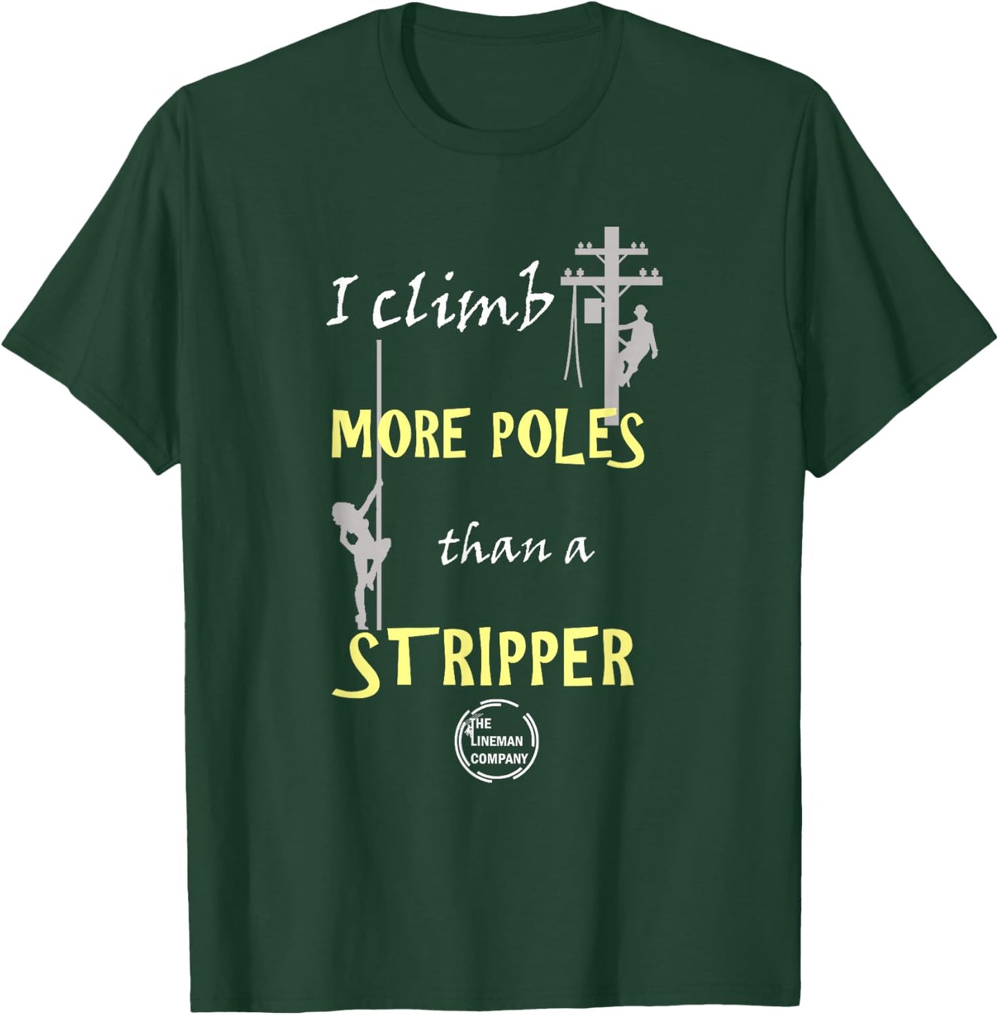 Lineman "I Climb More Poles Than A Stripper" Power Lineman T-Shirt - T-Shirt | Forest