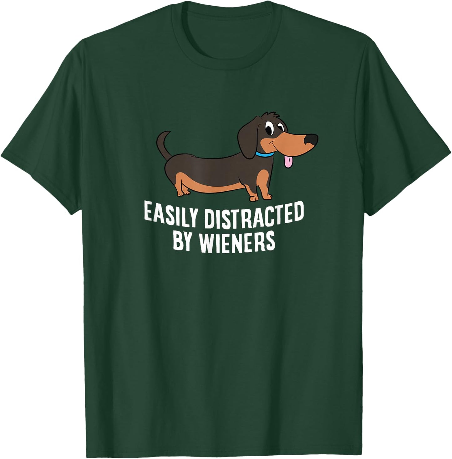 Easily Distracted by Wieners Funny Dachshund T-Shirt - T-Shirt | Forest