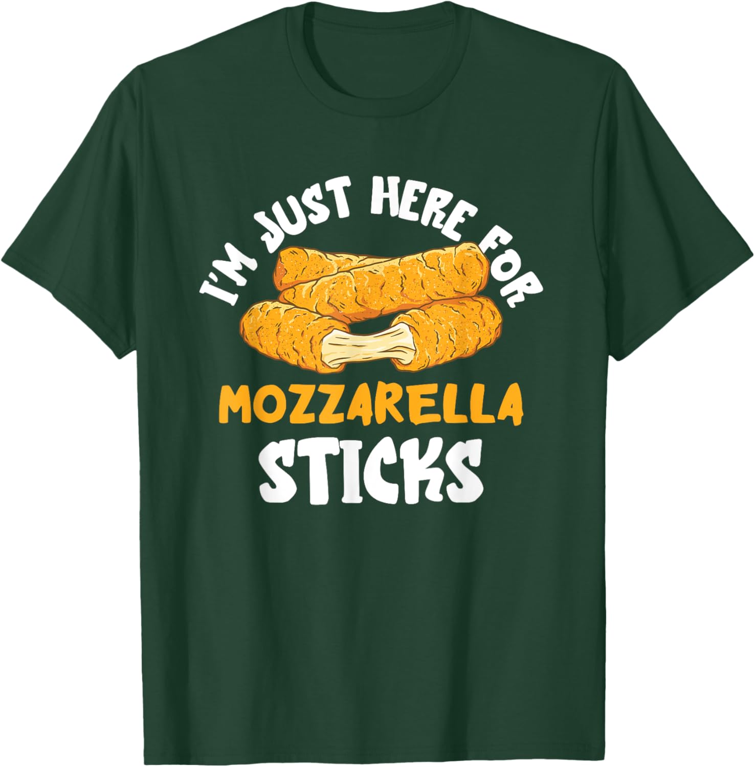 Mozzarella Sticks I'm Just Here Mozzarella Sticks Lover T-Shirt - T-Shirt | Forest