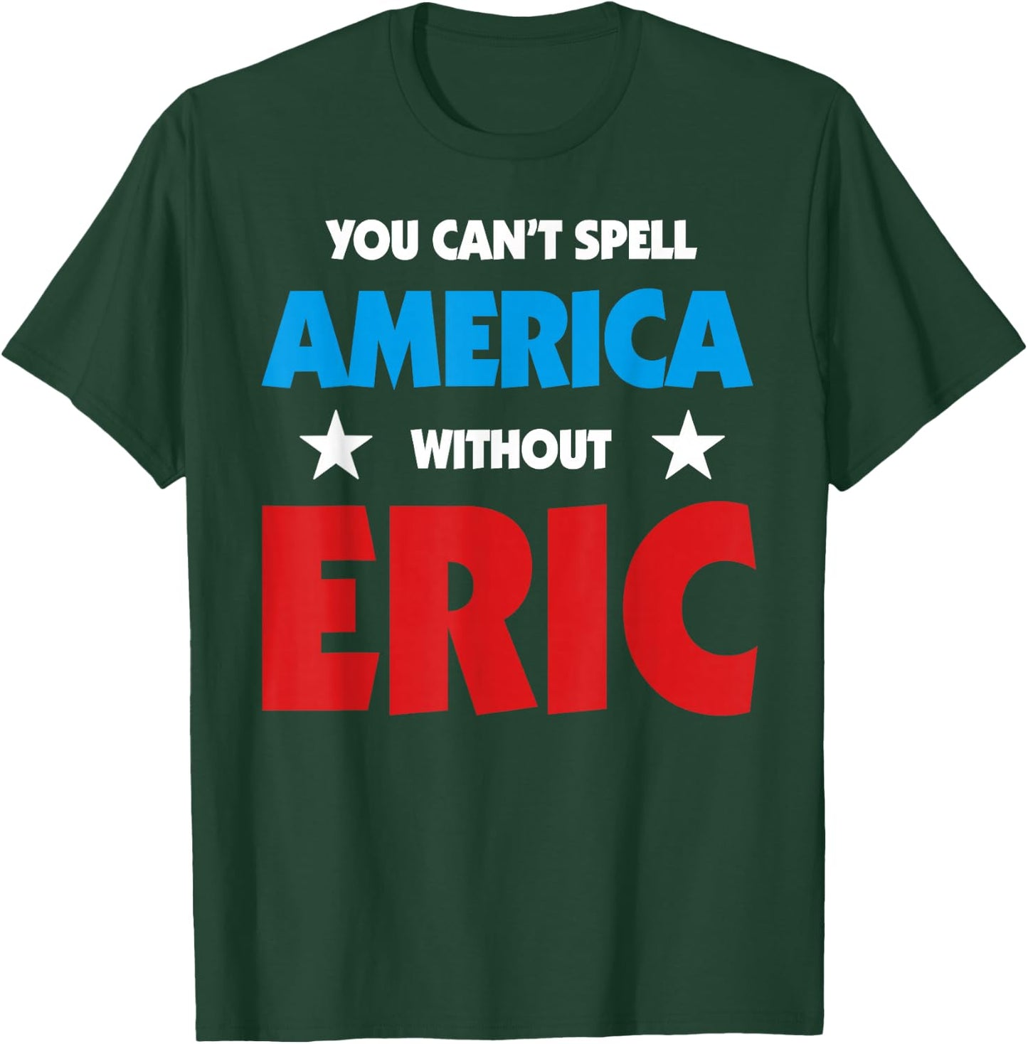 Eric Name You Can't Spell America Without Eric T-Shirt - T-Shirt | Forest