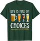 Beer Crafting Life Is Full of Choices Artisanal Beers Mug T-Shirt - T-Shirt | Forest