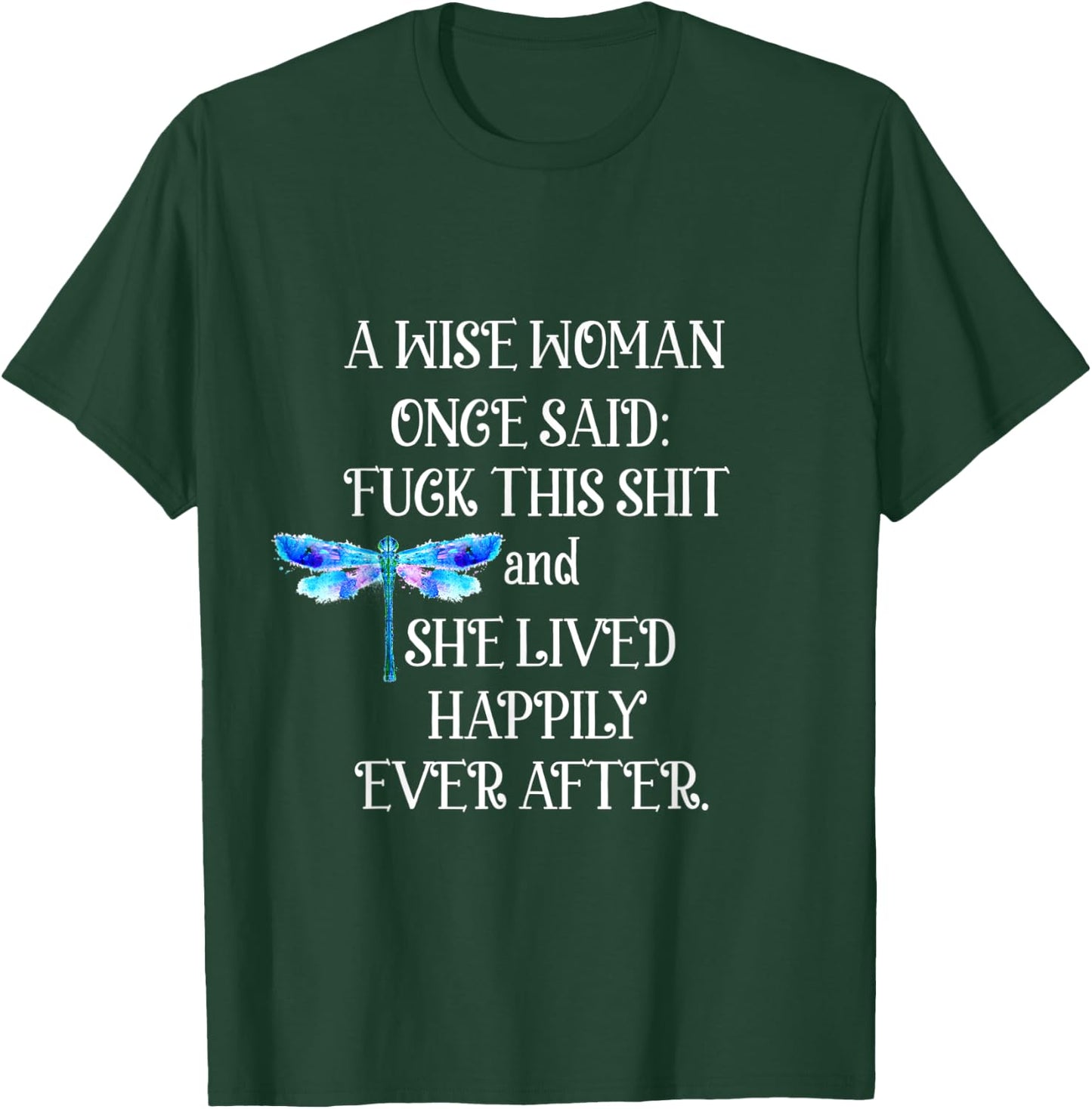 Wise Woman Once Said Dragonfly T-Shirt - T-Shirt | Forest