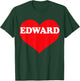 I Heart Edward, I Love Edward Custom T-Shirt - T-Shirt | Forest