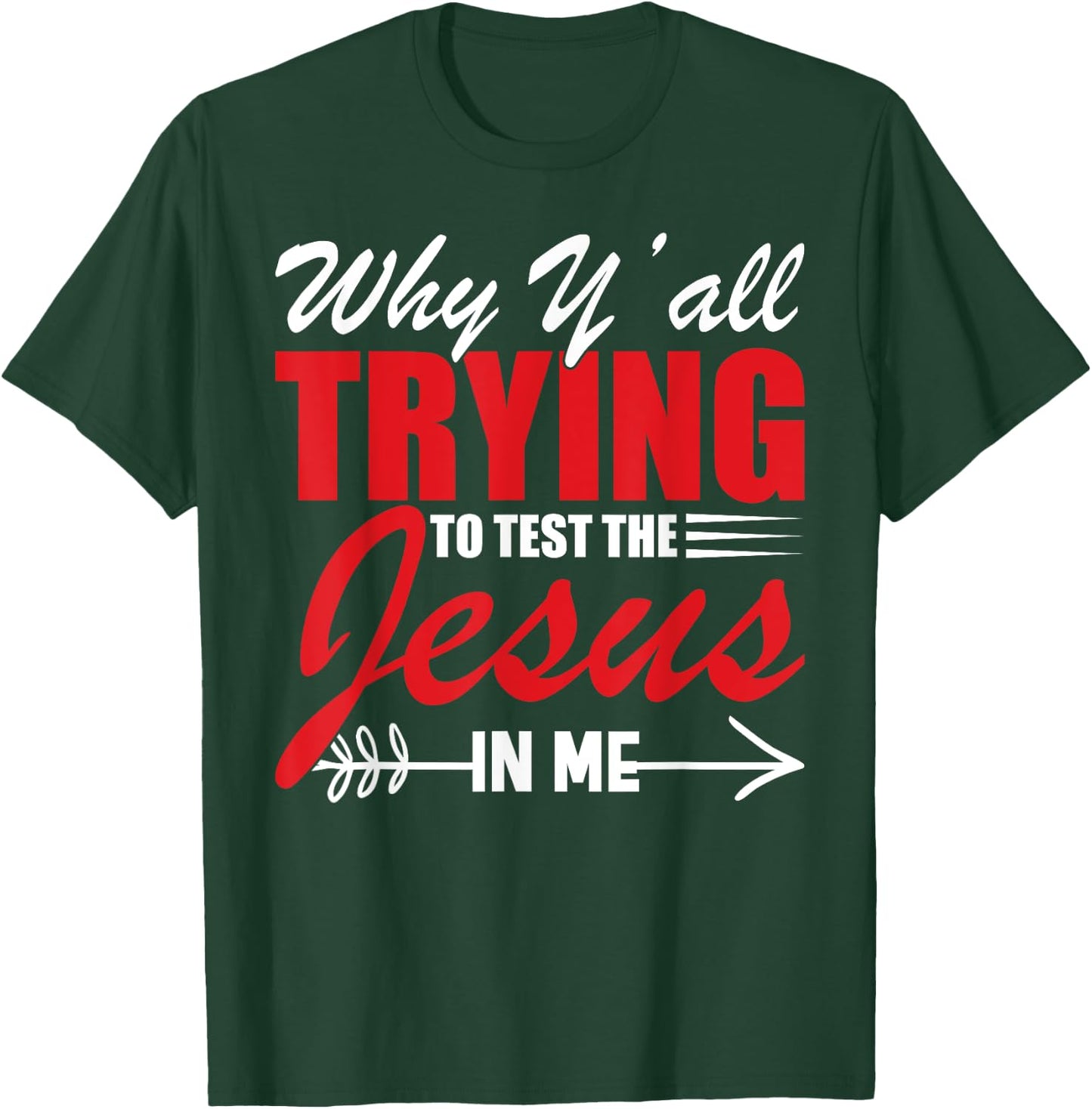 Why Y'all Trying to Test the Jesus in Me T-Shirt - T-Shirt | Forest