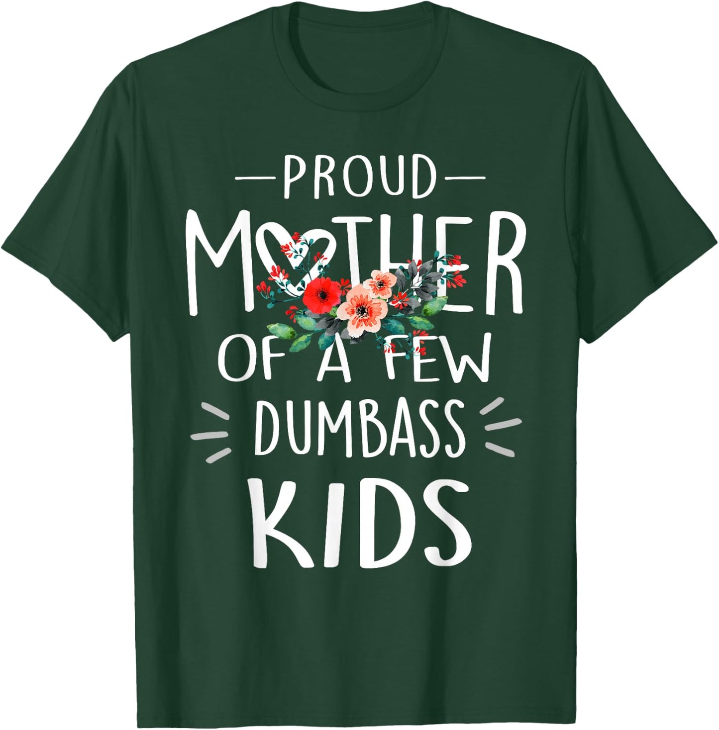 Proud Mother Of A Few Dumbass Kids Shirt Mother's Day Gifts T-Shirt - T-Shirt | Forest