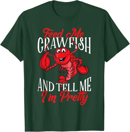 Funny Crawfish Gift Feed Me Tell Me I'm Pretty T-Shirt - T-Shirt | Forest