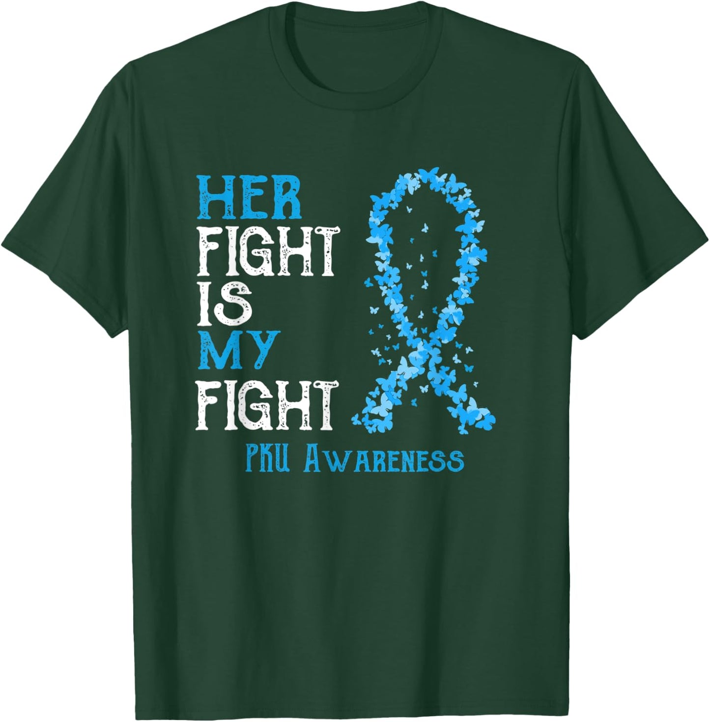 Her Fight Is My Fight PKU Awareness T-Shirt - T-Shirt | Forest