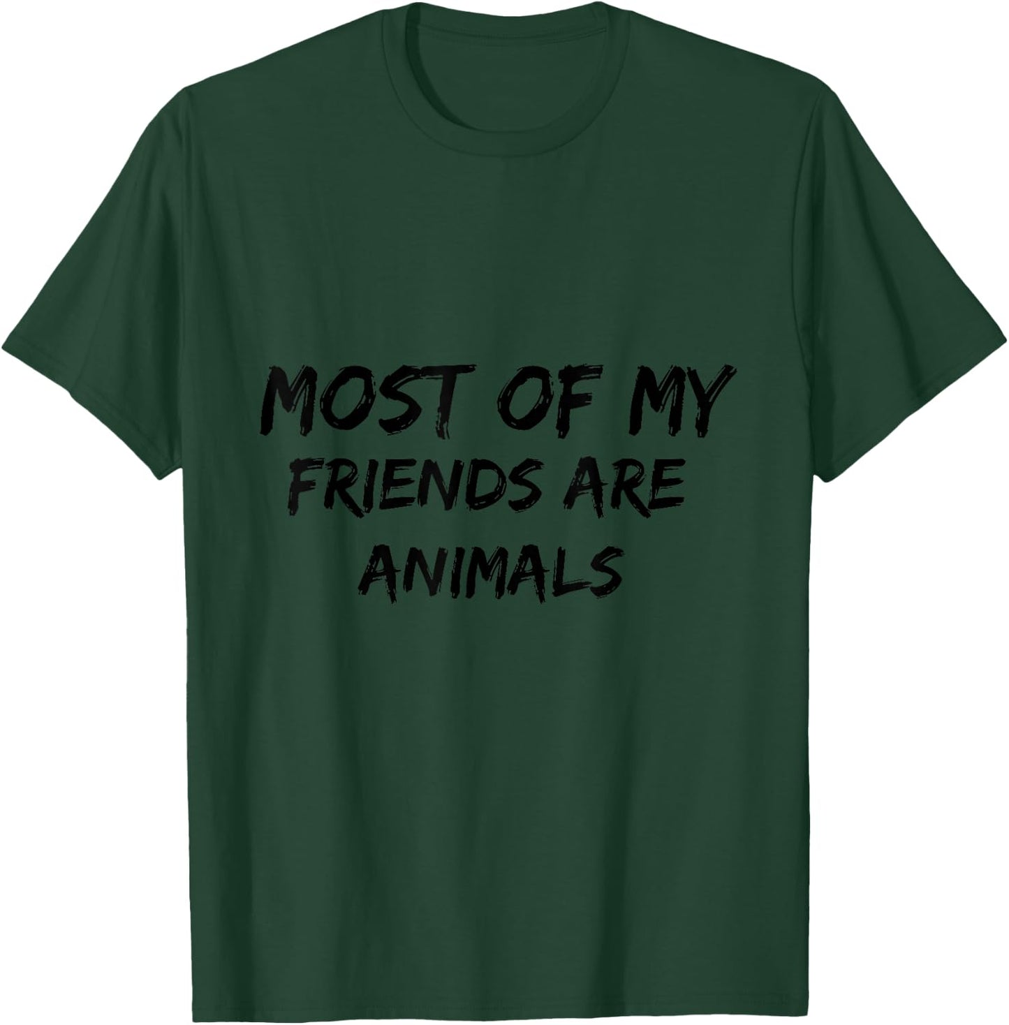 Most Of My Friends Are Animals T-Shirt - T-Shirt | Forest