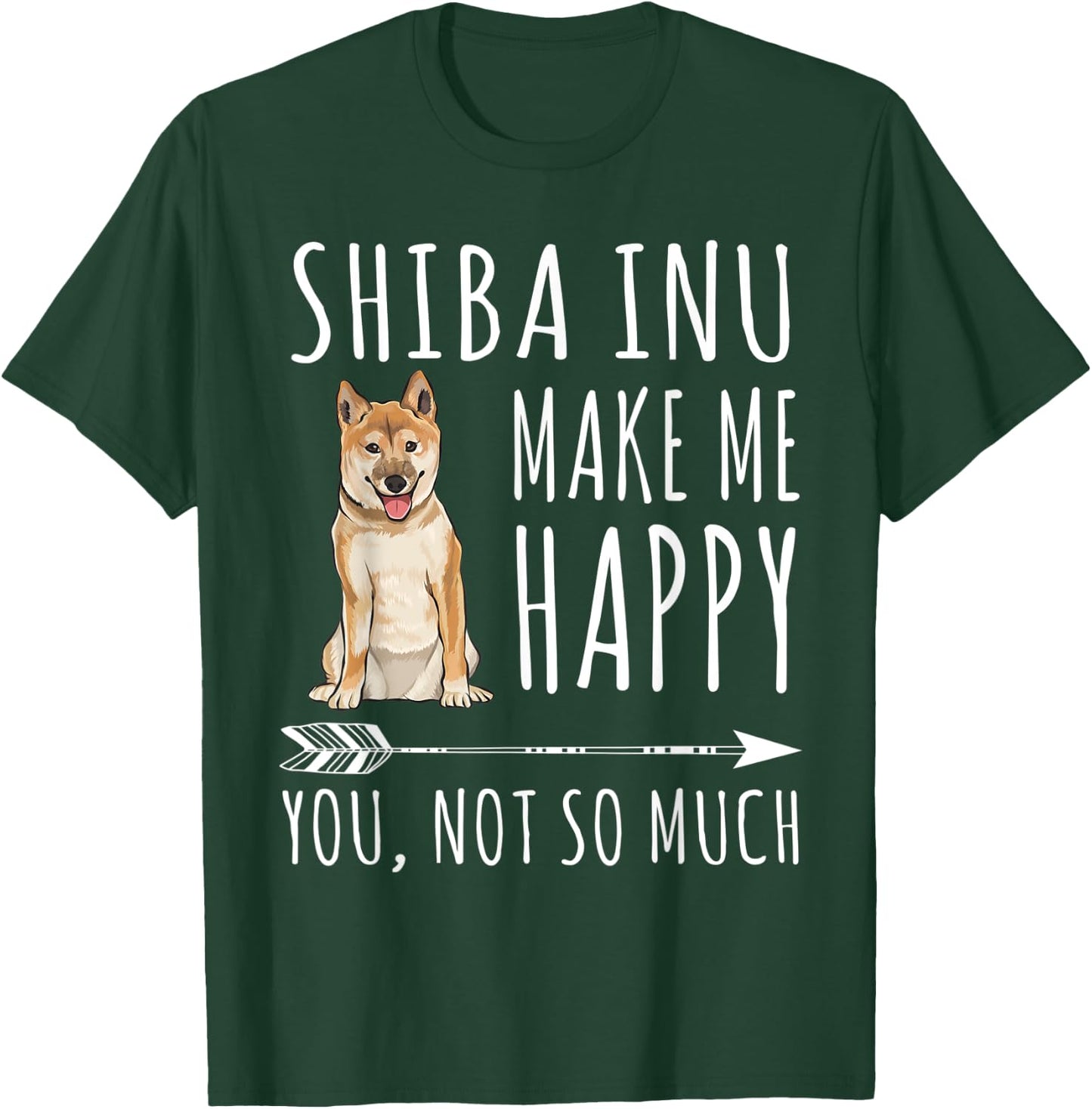 Shiba Inu Make Me Happy You Not So Much Dog Lover Gift T-Shirt - T-Shirt | Forest