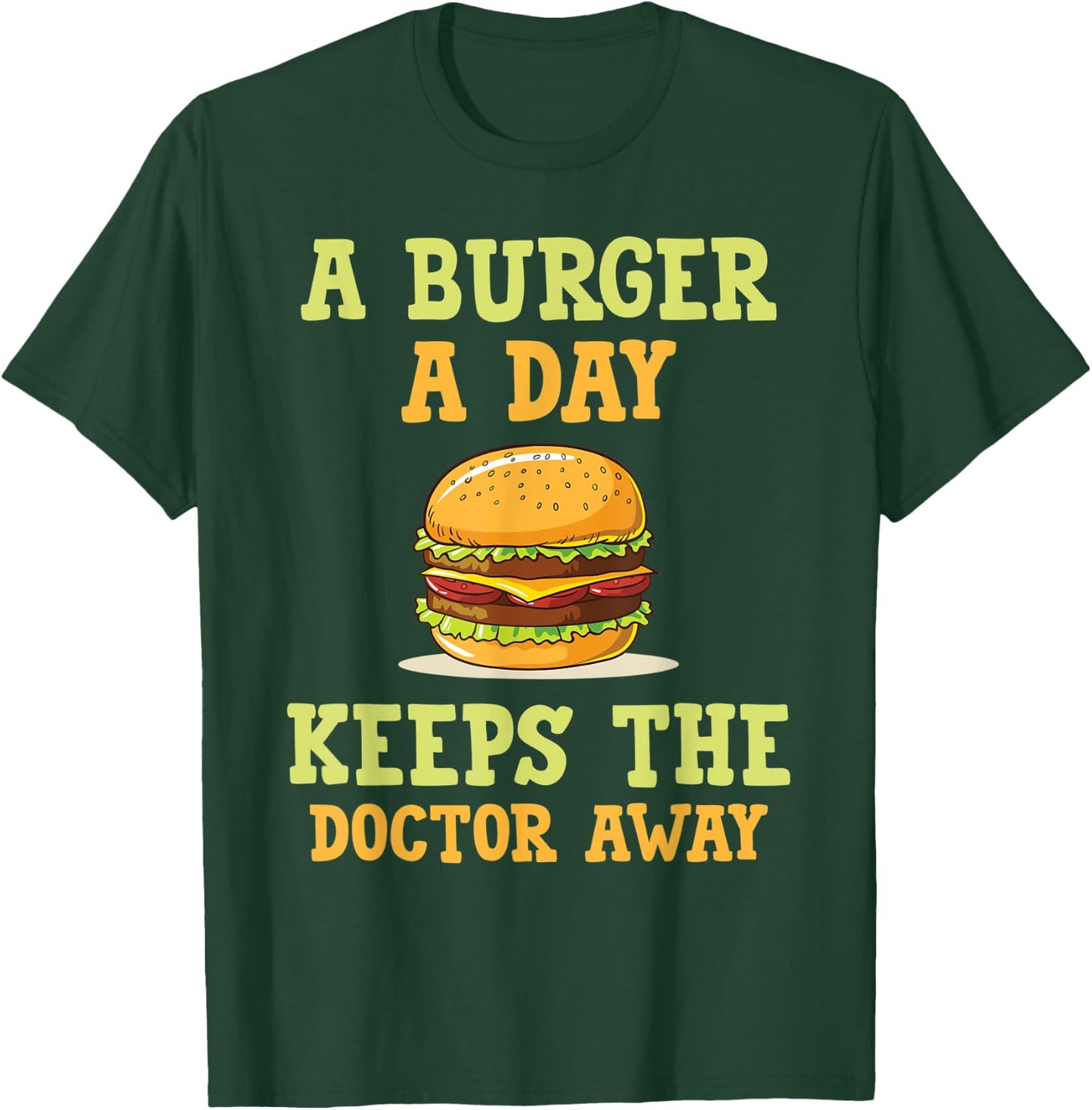 A burger a day keeps the doctor away hilarious joke design T-Shirt - T-Shirt | Forest