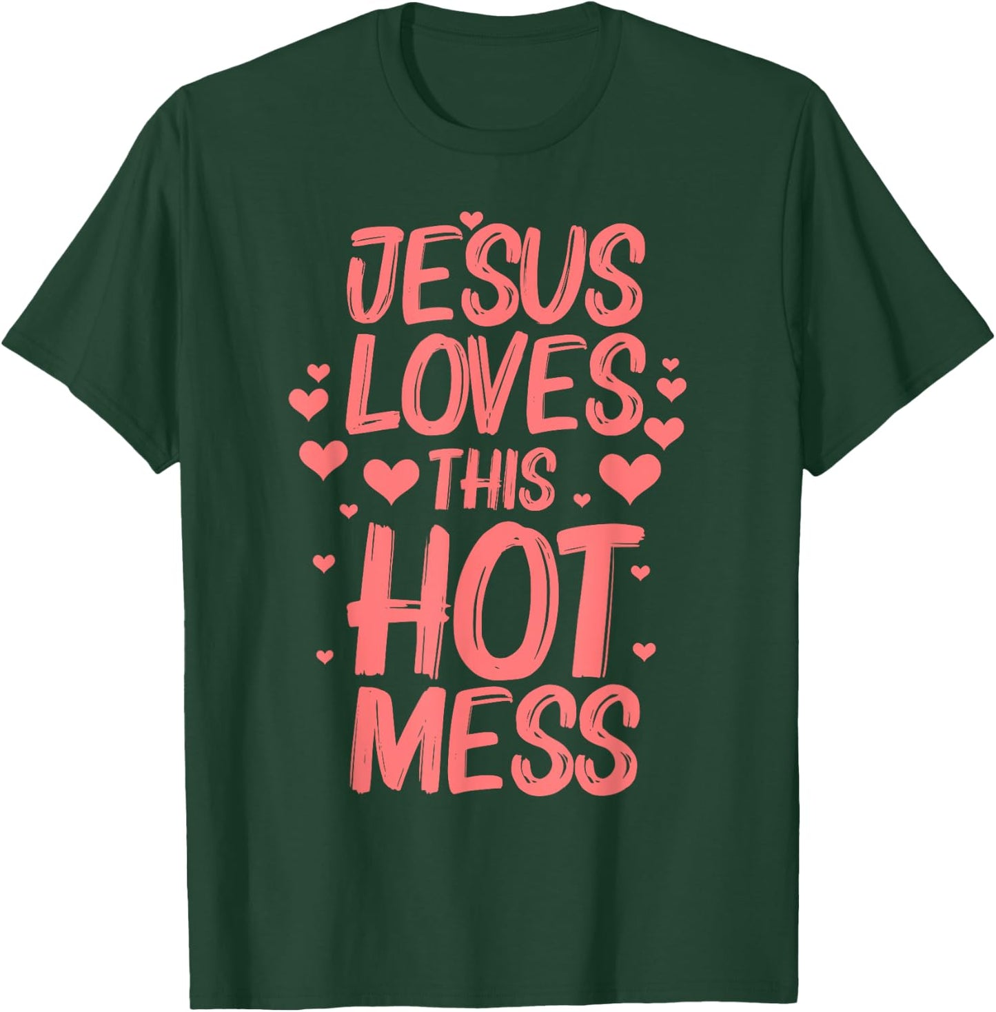 Funny Jesus Loves This Hot Mess Gift Christian Women Girls T-Shirt - T-Shirt | Forest
