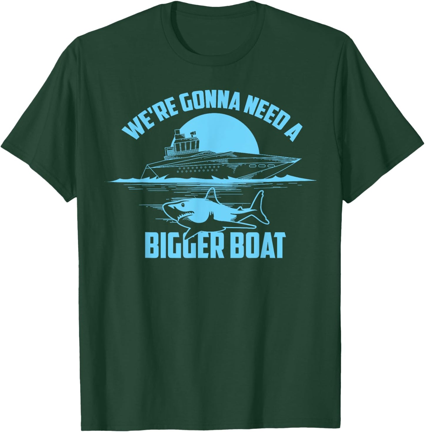 Cute Unique We're Gonna Need A Bigger Boat Gift T-Shirt - T-Shirt | Forest