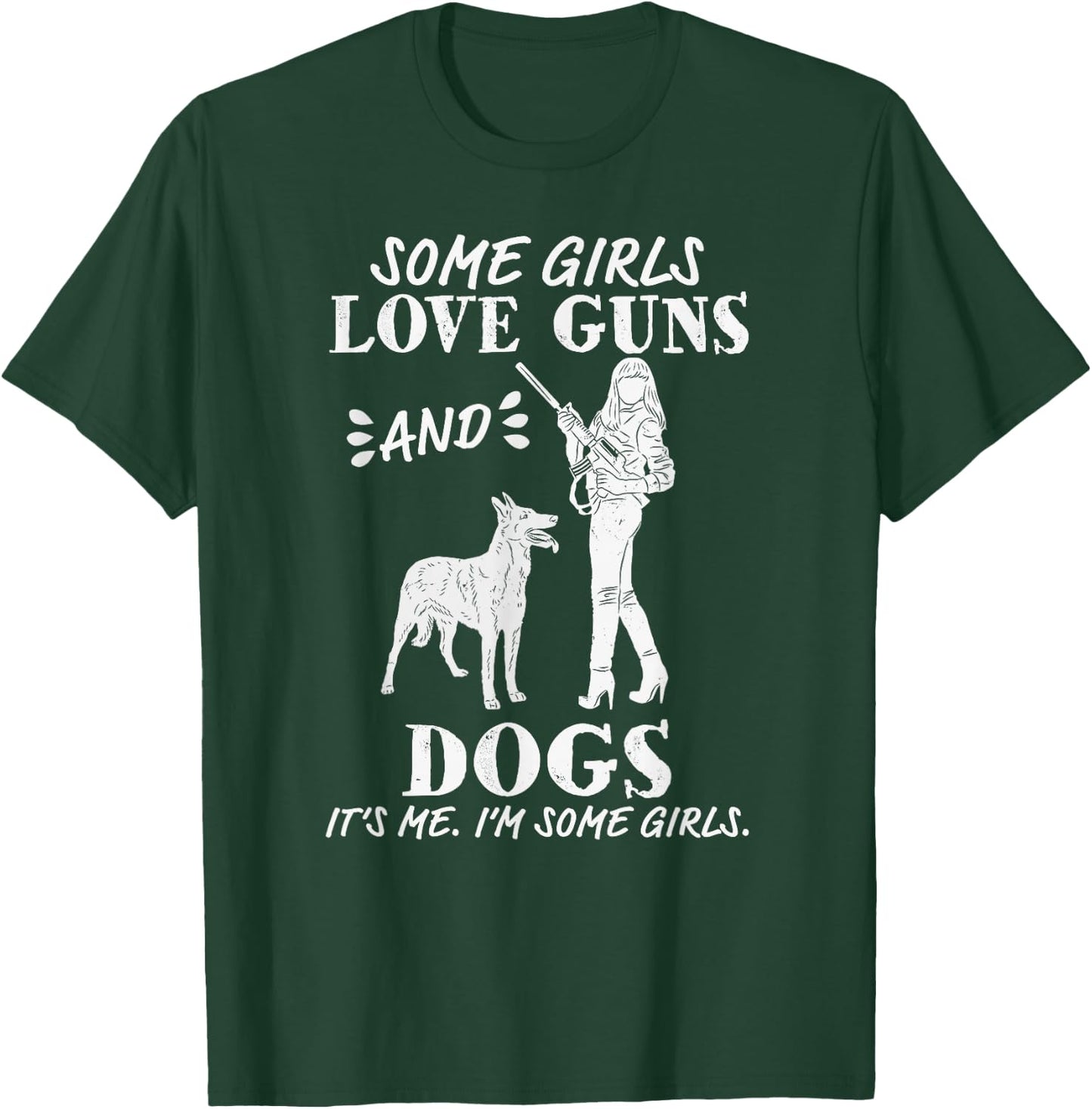 Some Girls Love Guns and Dogs - Funny Female Pro Gun T-Shirt - T-Shirt | Forest