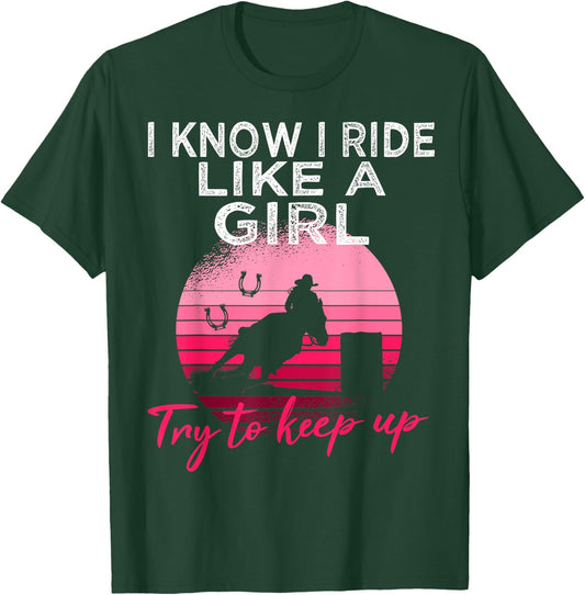 I Know i ride Like a Girl Barrel Racing Horse Rodeo Cowgirl T-Shirt - T-Shirt | Forest