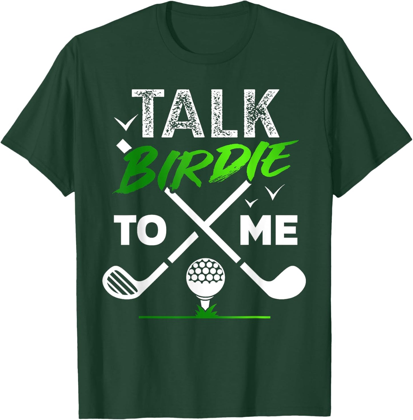 Talk Birdie To Me Cool Golf Inspired design T-Shirt - T-Shirt | Forest