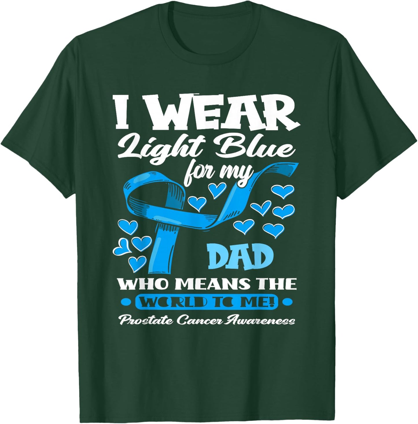 I Wear Light Blue For My Dad Prostate Cancer Awareness T-Shirt - T-Shirt | Forest