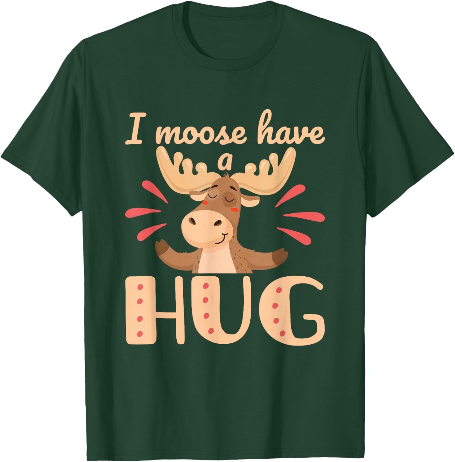 I Moose Have a Hug Funny Wildlife Animal Pun T-Shirt - T-Shirt | Forest