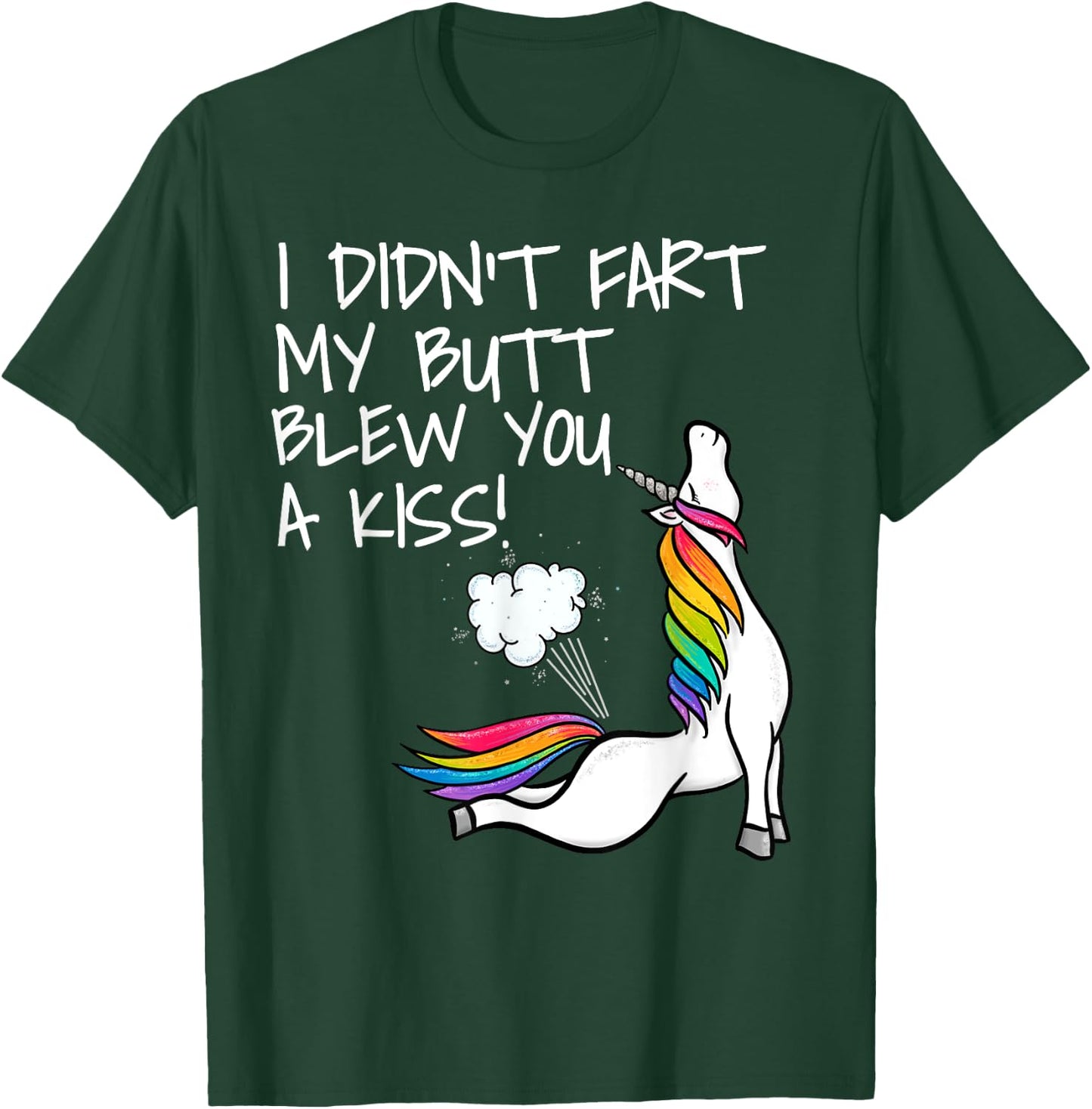 I Didn't Fart My Butt Blew You A Kiss Unicorn T-Shirt - T-Shirt | Forest
