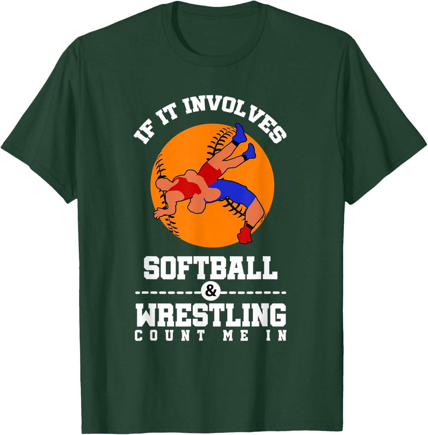 If It Involves Softball And Wrestling Count Me In T-Shirt - T-Shirt | Forest