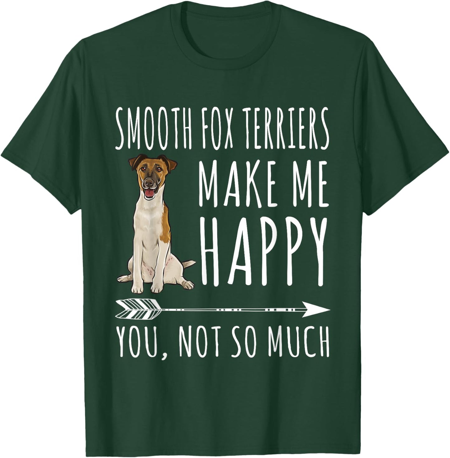 Smooth Fox Terrier Make Me Happy You're Not So Very Dog Lovers T-Shirt - T-Shirt | Forest