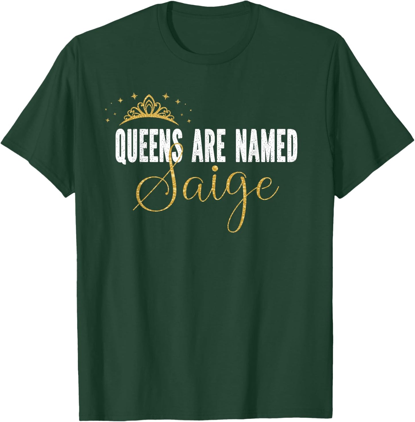 Queens Are Named Saige Personalized First Name Girl T-Shirt - T-Shirt | Forest