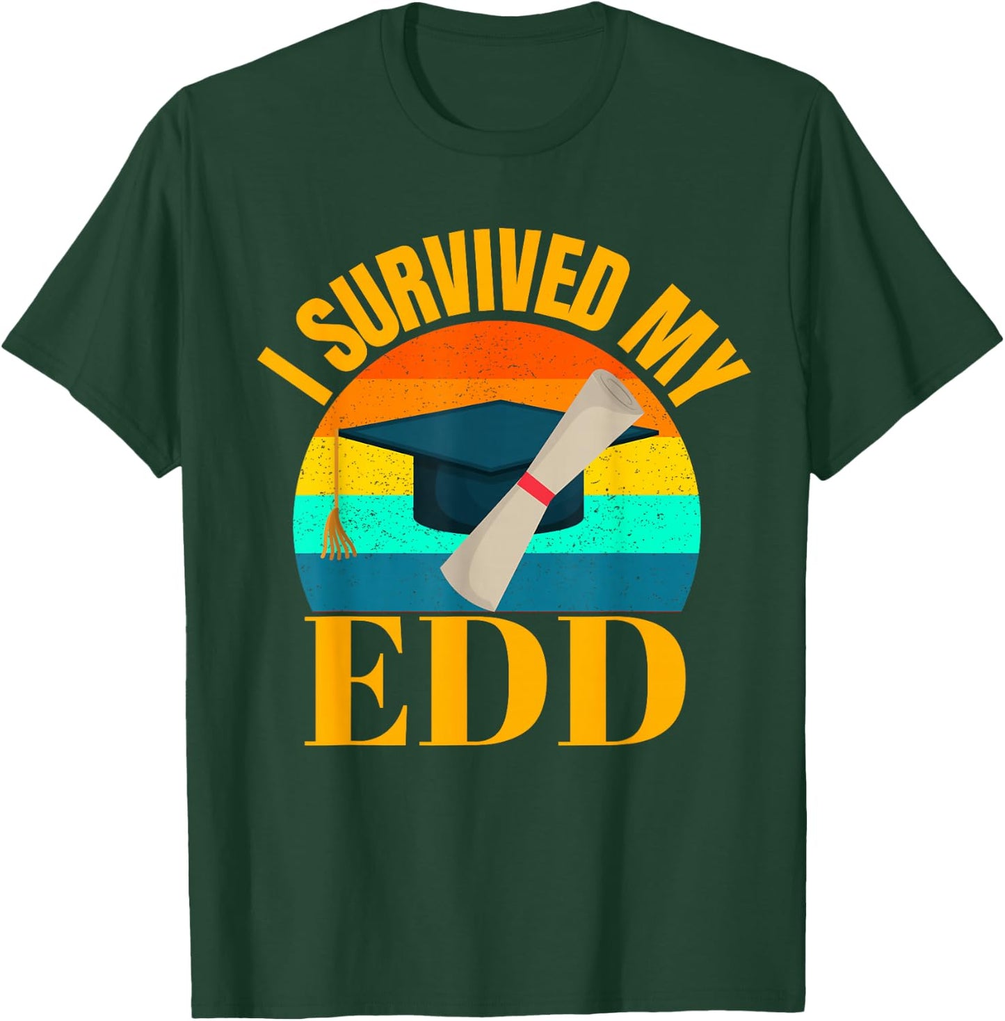 EdD I Survived my Doctor of Education Doctorate Graduation T-Shirt - T-Shirt | Forest