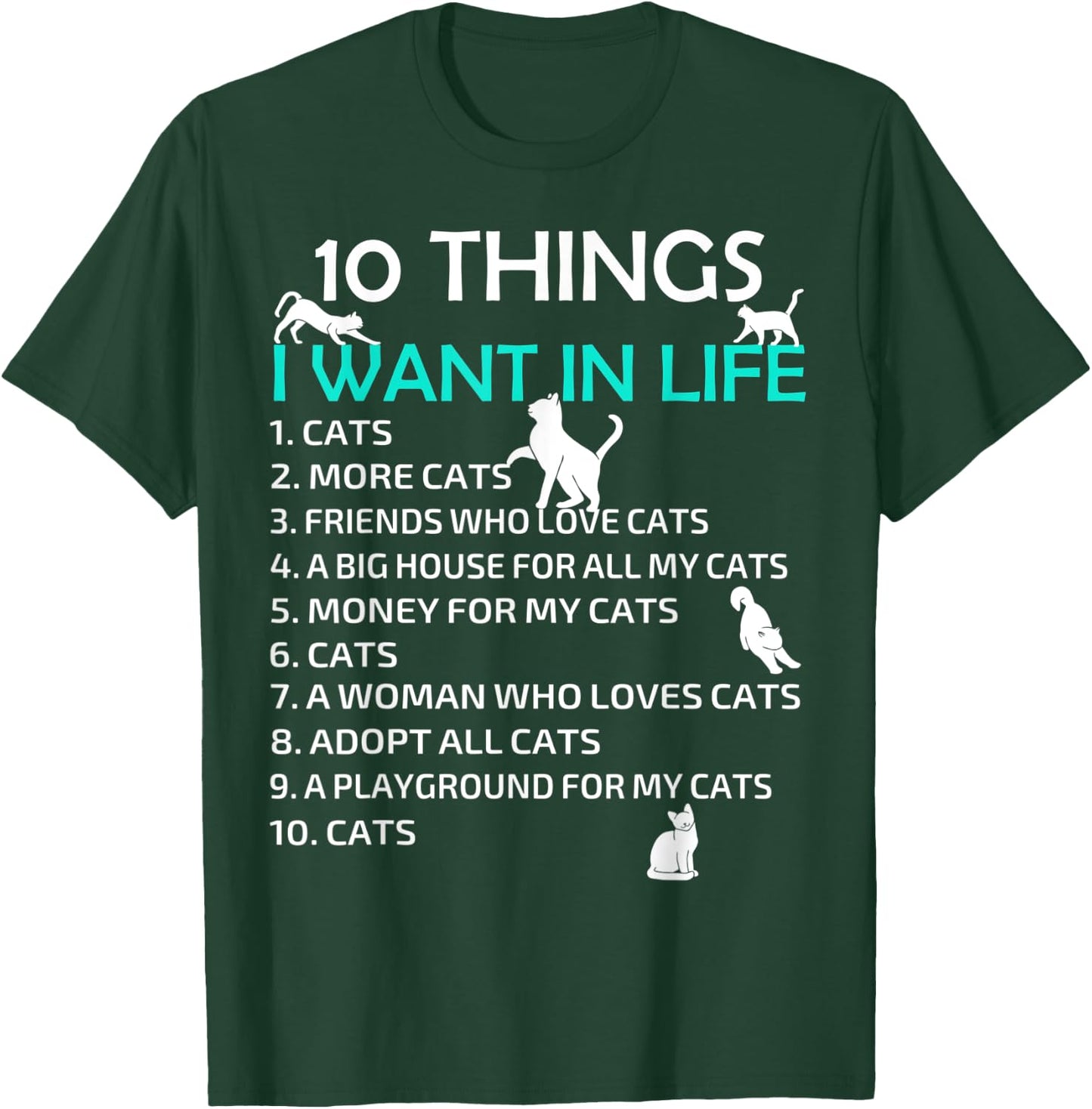10 Things I Want In My Life Cats More Cats Kitty Cat Lovers Men Women T-Shirt - T-Shirt | Forest
