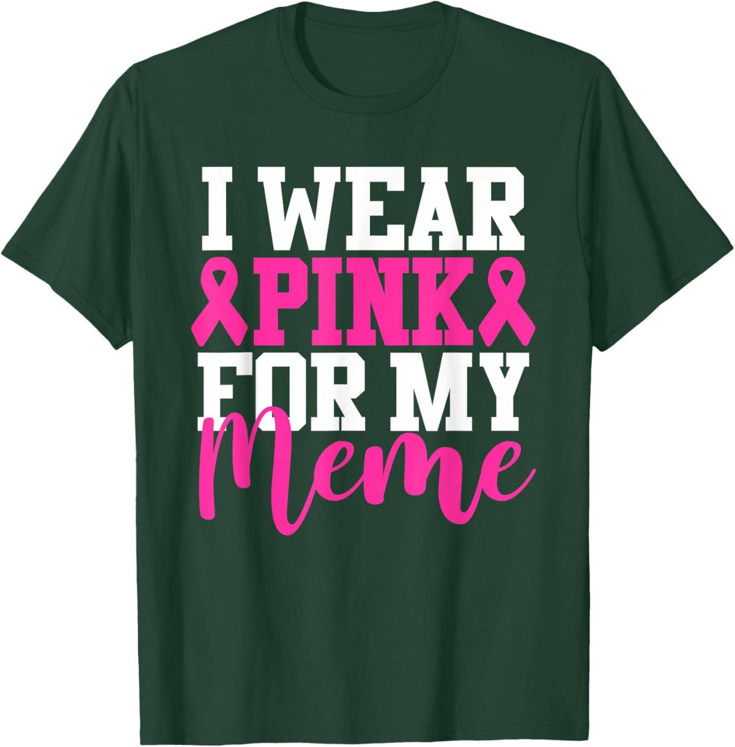 I Wear Pink For My Meme Breast Cancer Awareness T-Shirt - T-Shirt | Forest