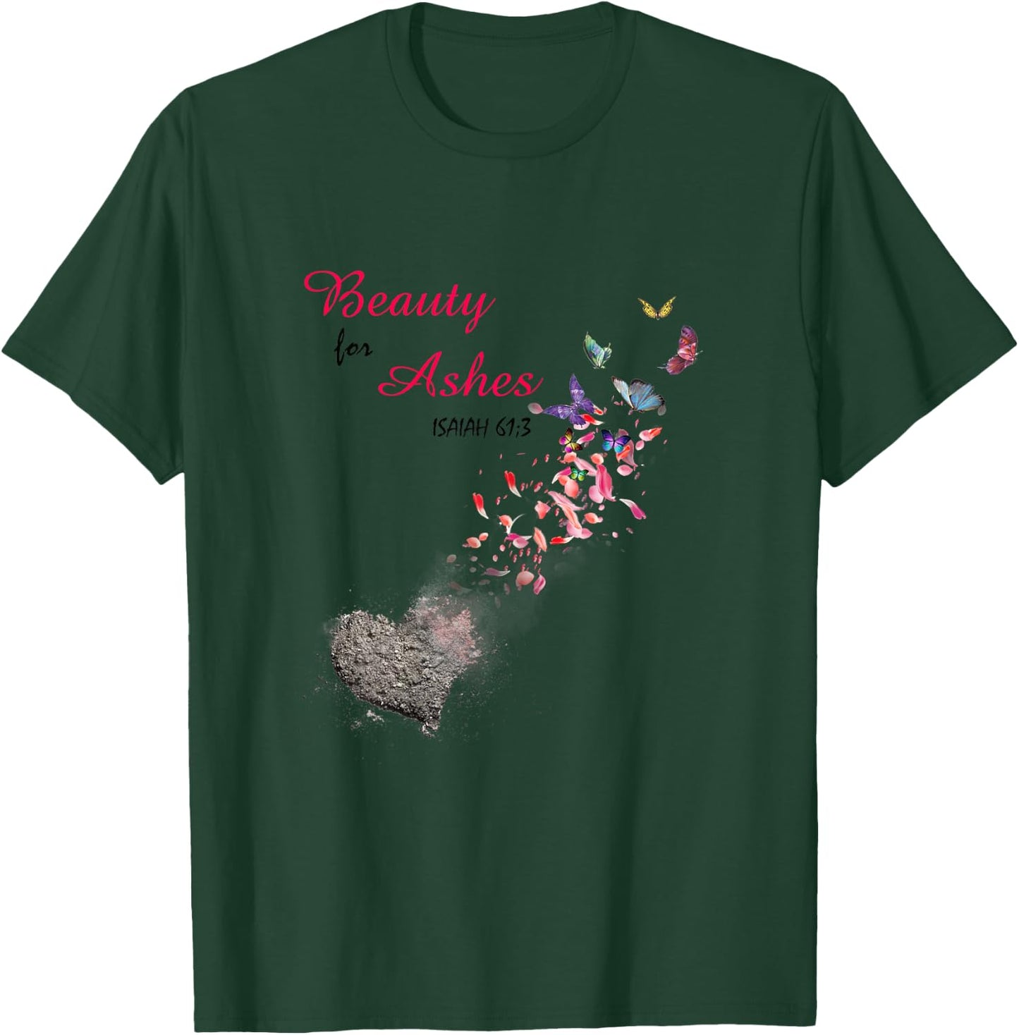 Bible Verse Quote Isaiah 61:3 Beauty For Ashes Christian T-Shirt - T-Shirt | Forest