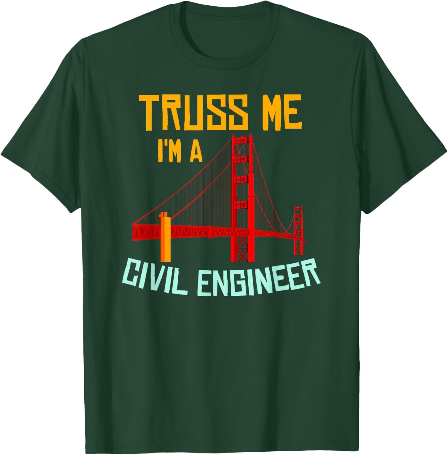 Truss Me I'm A Civil Engineer Gift Bridge Engineering T-Shirt - T-Shirt | Forest