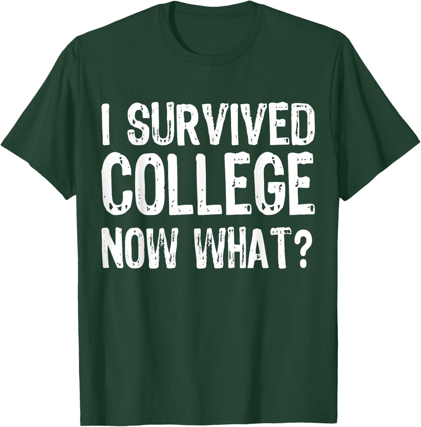 I Survived College Now What? Graduate Graduation Humor T-Shirt - T-Shirt | Forest