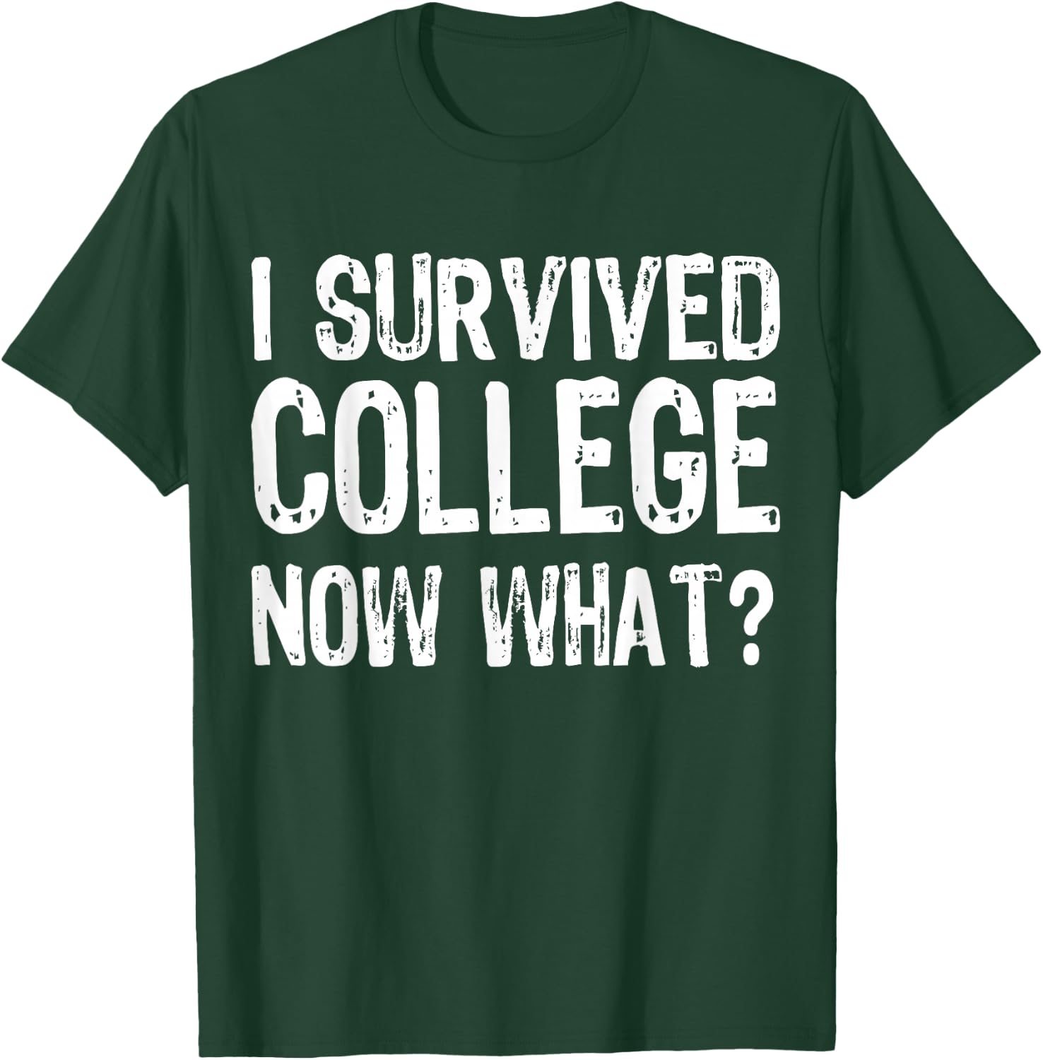 I Survived College Now What? Graduate Graduation Humor T-Shirt - T-Shirt | Forest