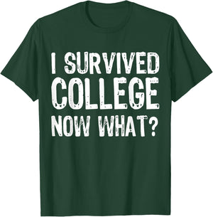 I Survived College Now What? Graduate Graduation Humor T-Shirt - T-Shirt | Forest