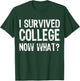 I Survived College Now What? Graduate Graduation Humor T-Shirt - T-Shirt | Forest
