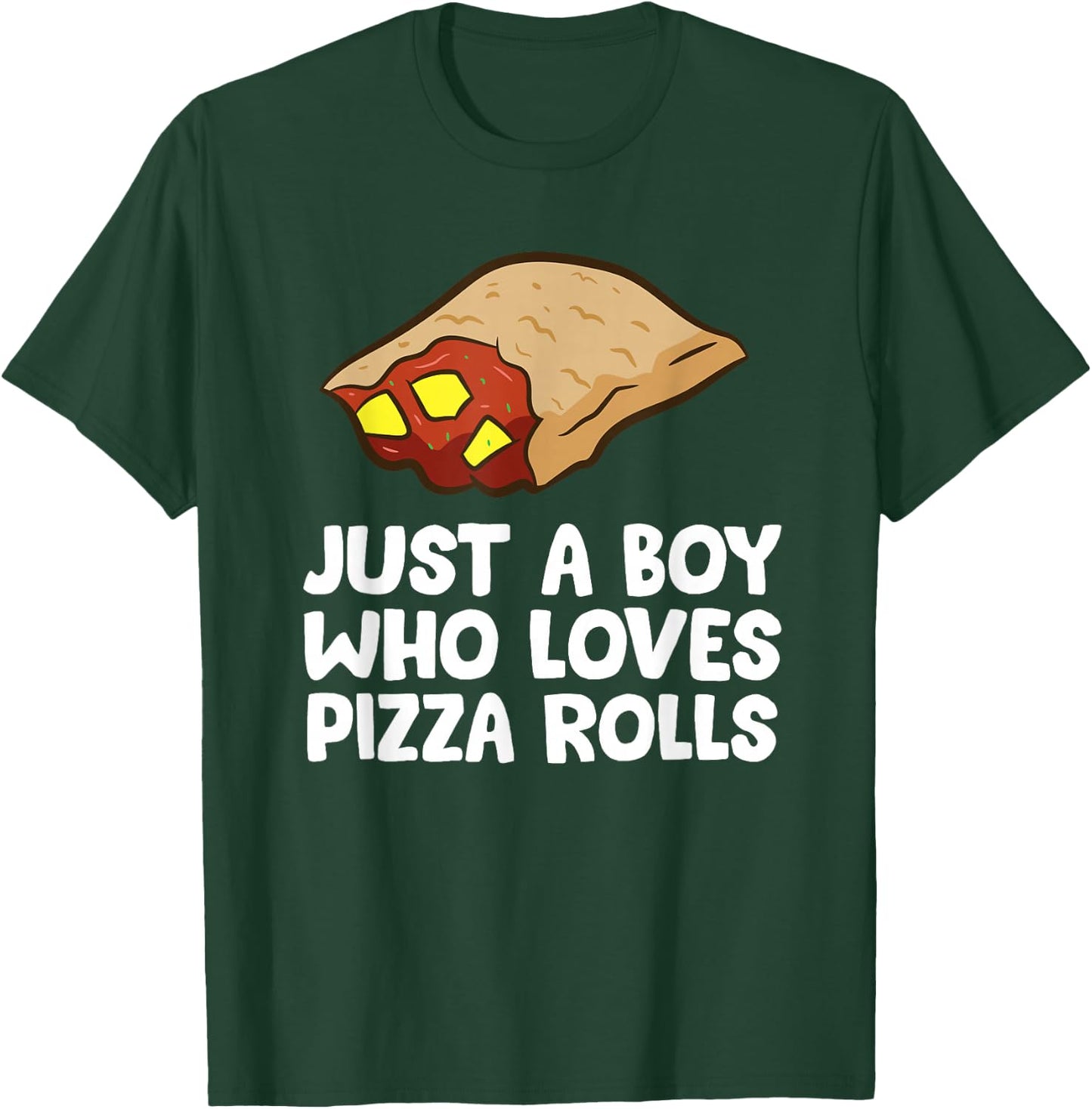 Just a Boy Who Loves Pizza Rolls T-Shirt - T-Shirt | Forest