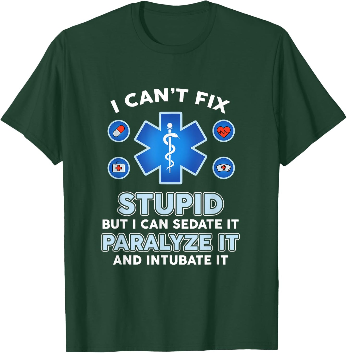 I Can't Fix Stupid But Can Sedate Paralyze Intubate It Nurse T-Shirt - T-Shirt | Forest