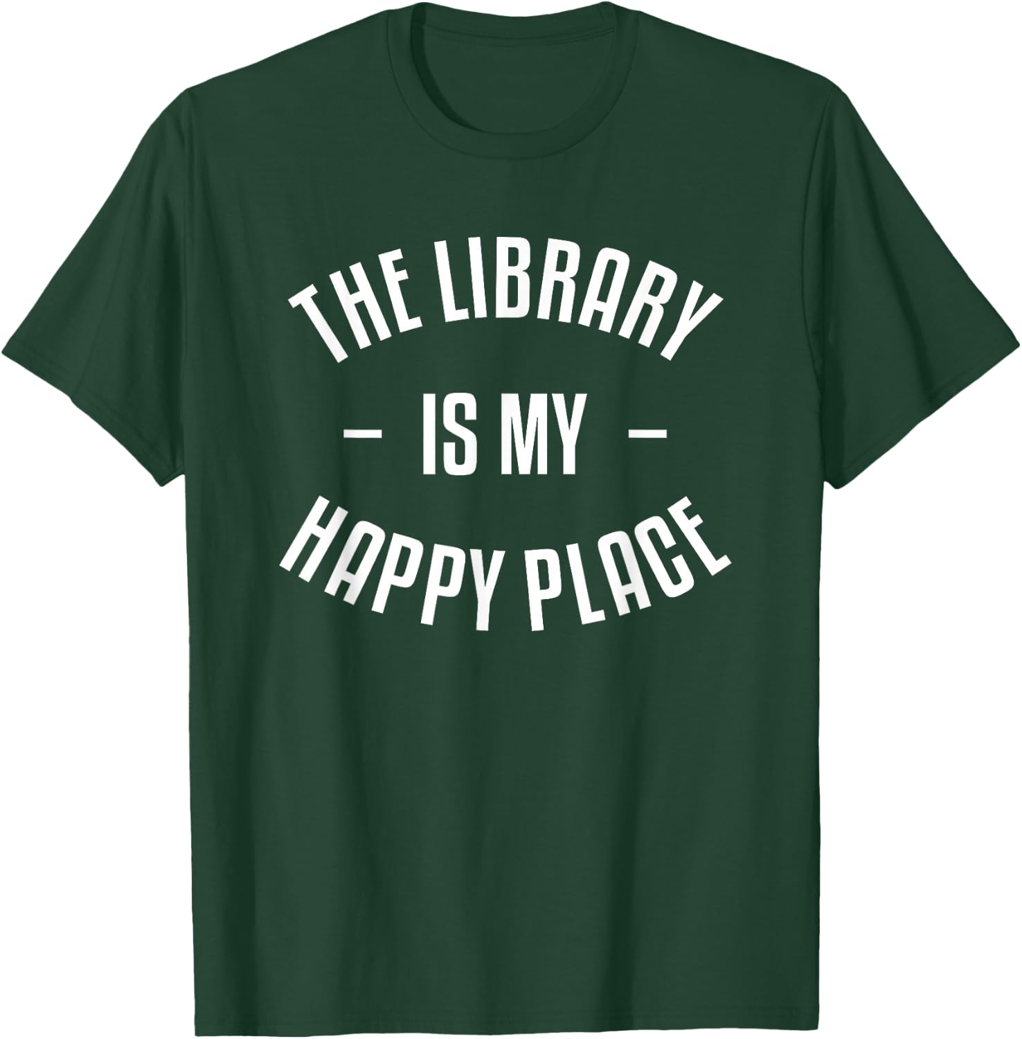 The Library Is My Happy Place Funny Book Lover Bookworm T-Shirt - T-Shirt | Forest