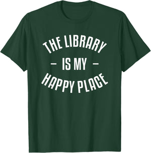 The Library Is My Happy Place Funny Book Lover Bookworm T-Shirt - T-Shirt | Forest