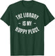 The Library Is My Happy Place Funny Book Lover Bookworm T-Shirt - T-Shirt | Forest