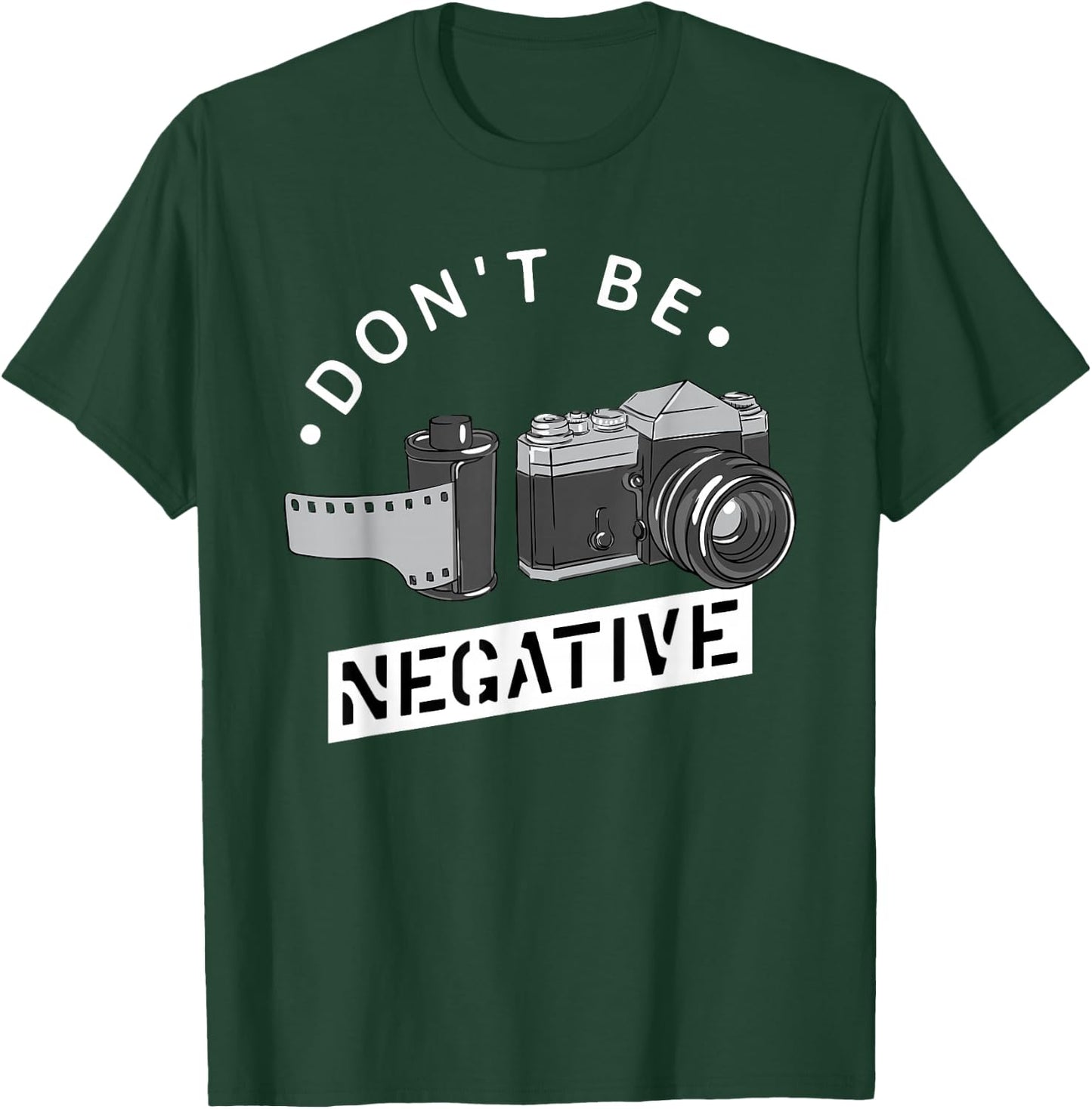 Don't Be Negative - Film Roll - Funny Photographer Camera T-Shirt - T-Shirt | Forest