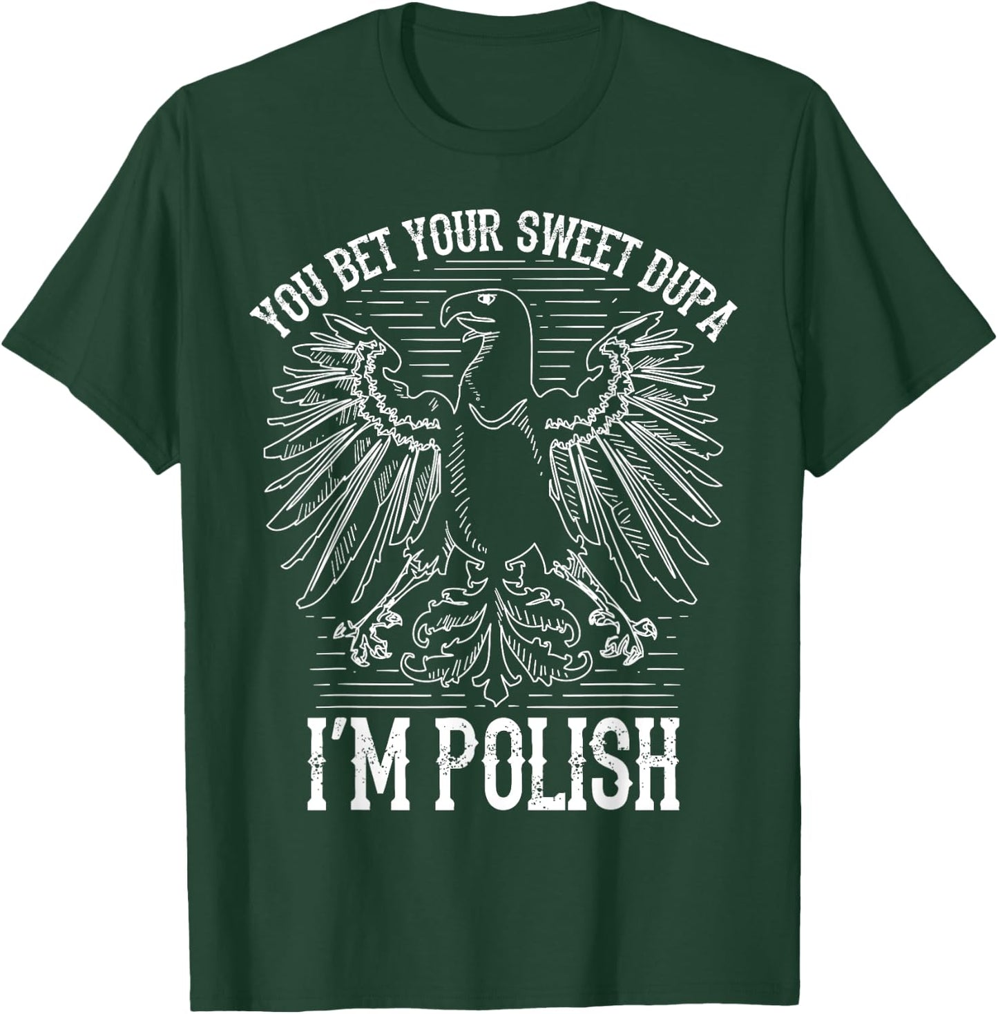 Funny Bet Your Sweet Dupa I'm Polish | Cool Duma Polska Gift T-Shirt - T-Shirt | Forest