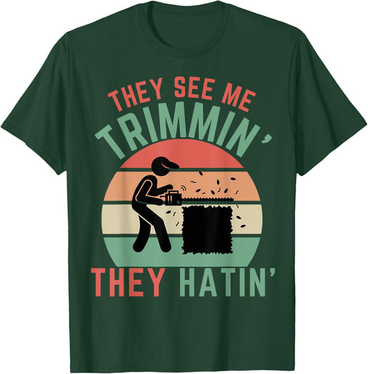 Gardener Hedge Trimmer They See Me Trimmin They Hatin Garden T-Shirt - T-Shirt | Forest